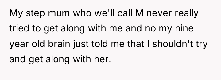 My step mum who we'll call M never really tried...