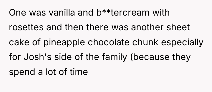 One was vanilla and b**tercream with rosettes and then there...