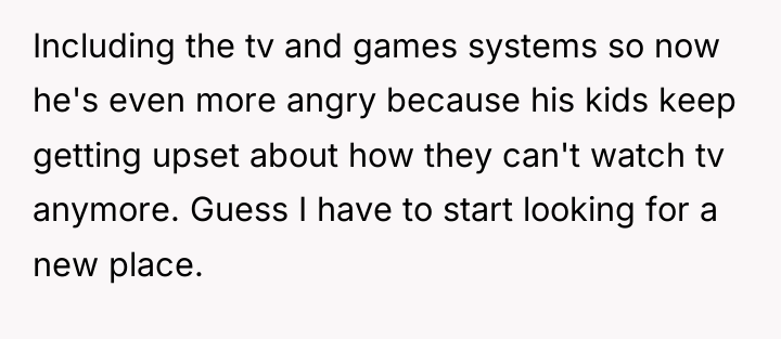 Including the tv and games systems so now he's even...