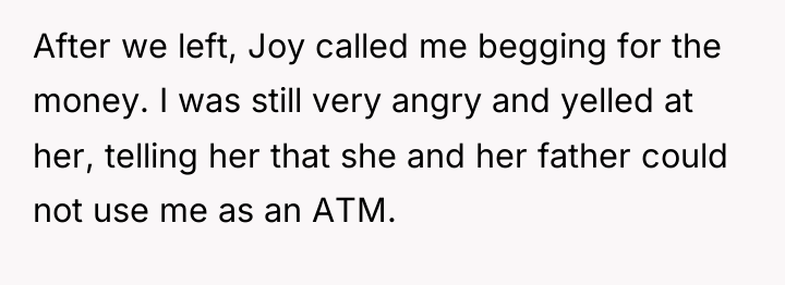 After we left, Joy called me begging for the money....