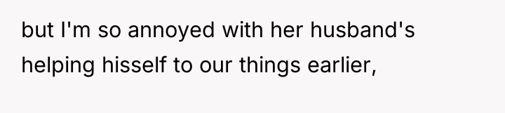 but I'm so annoyed with her husband's helping hisself to...
