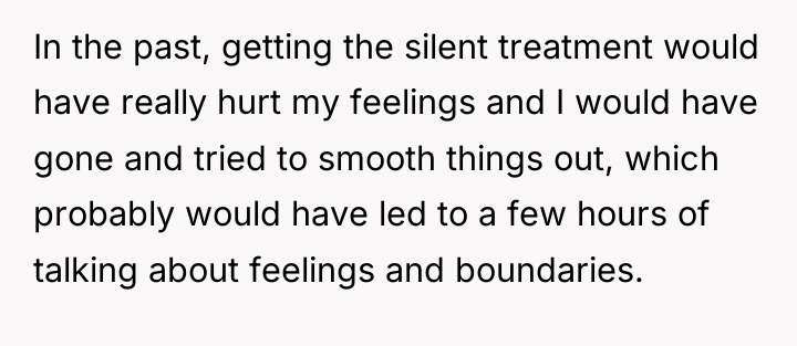 In the past, getting the silent treatment would have really...