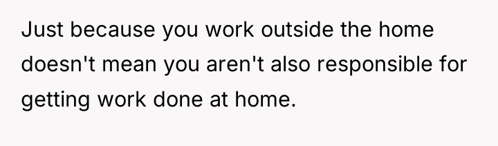 Just because you work outside the home doesn't mean you...