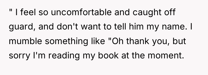 " I feel so uncomfortable and caught off guard, and...