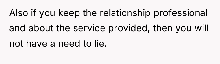 Also if you keep the relationship professional and about the...