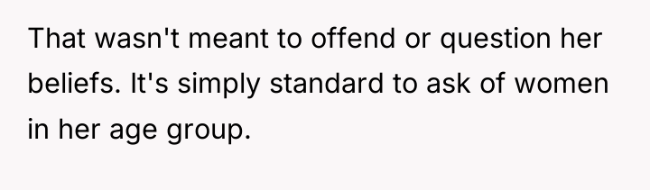 That wasn't meant to offend or question her beliefs. It's...