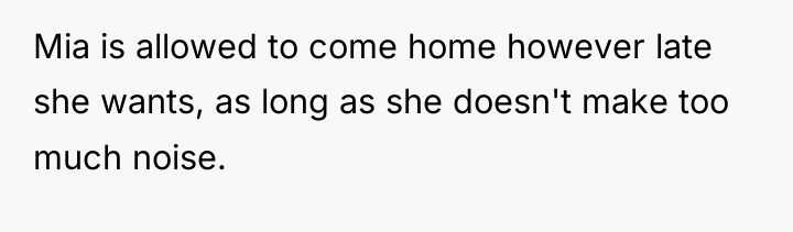 Mia is allowed to come home however late she wants,...