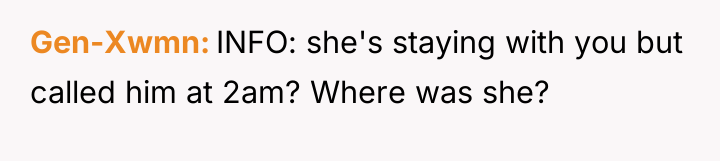 Gen-Xwmn INFO: she's staying with you but called him at...