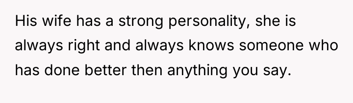 His wife has a strong personality, she is always right...