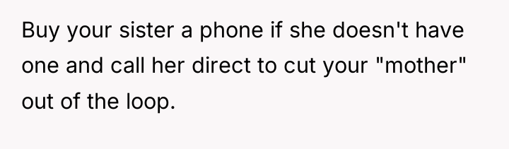 Buy your sister a phone if she doesn't have one...