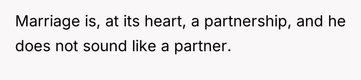 Marriage is, at its heart, a partnership, and he does...