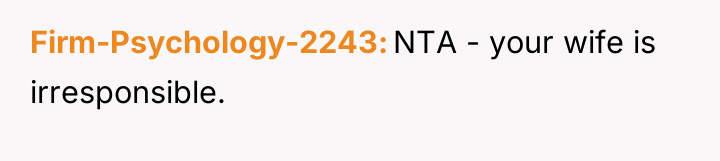 Firm-Psychology-2243 NTA - your wife is irresponsible.