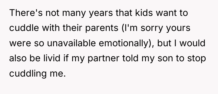 There's not many years that kids want to cuddle with...