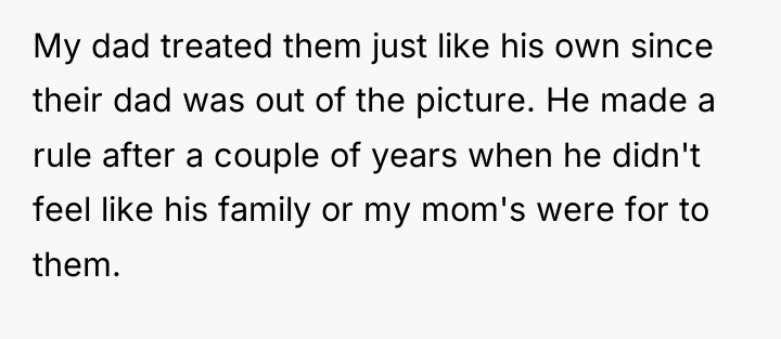 My dad treated them just like his own since their...