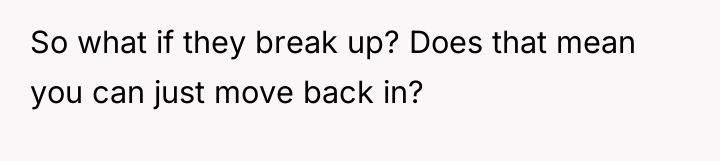 So what if they break up? Does that mean you...