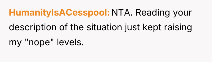 HumanityIsACesspool NTA. Reading your description of the situation just kept...