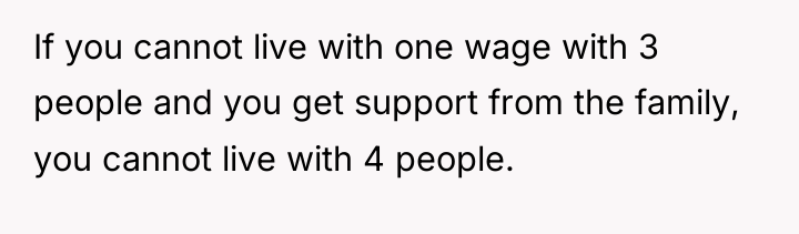 If you cannot live with one wage with 3 people...