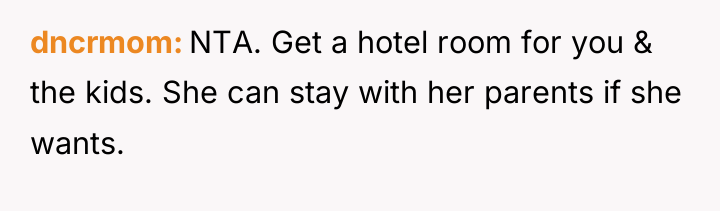 dncrmom NTA. Get a hotel room for you & the...