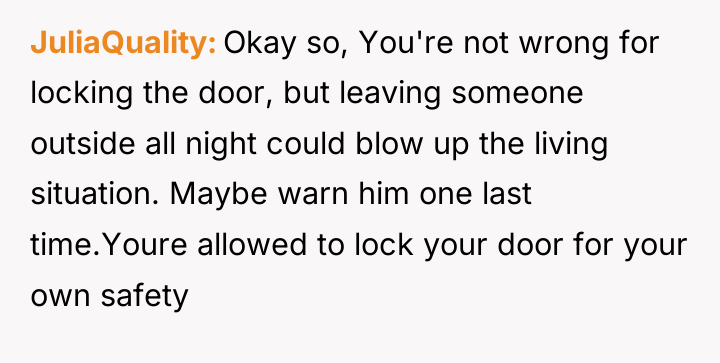 JuliaQuality Okay so, You're not wrong for locking the door,...