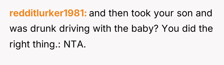redditlurker1981 and then took your son and was drunk driving...
