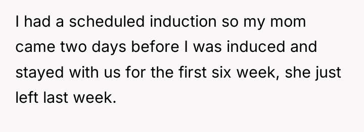 I had a scheduled induction so my mom came two...