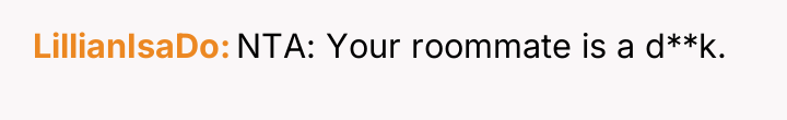 LillianIsaDo NTA: Your roommate is a d**k.