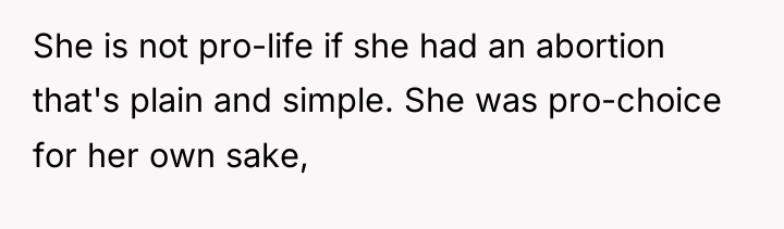 She is not pro-life if she had an abortion that's...