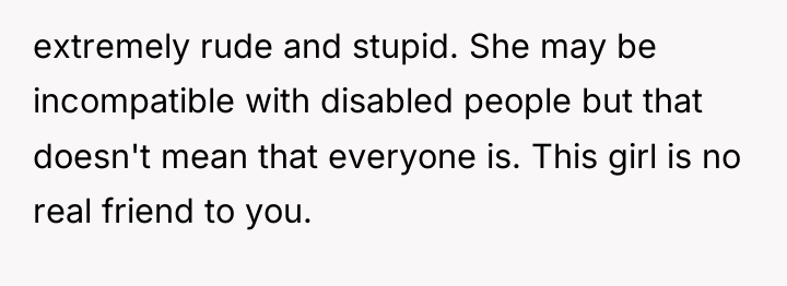 extremely rude and stupid. She may be incompatible with disabled...