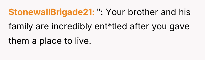 StonewallBrigade21 ": Your brother and his family are incredibly ent*tled...