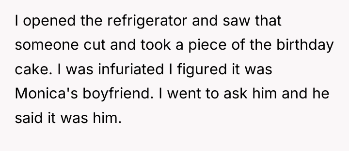 I opened the refrigerator and saw that someone cut and...