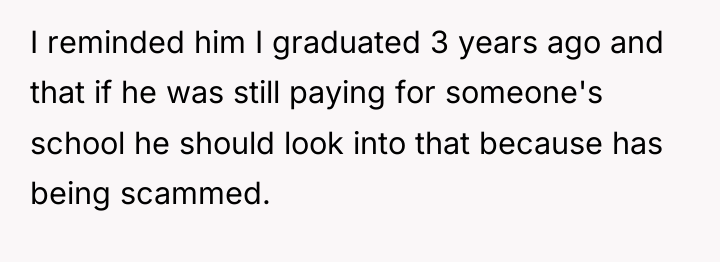 I reminded him I graduated 3 years ago and that...