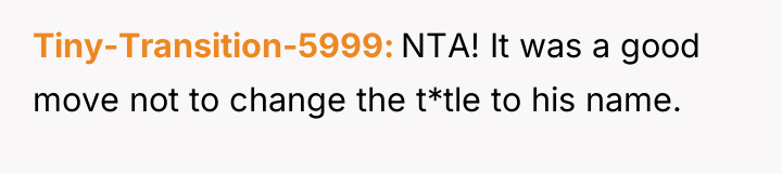 Tiny-Transition-5999 NTA! It was a good move not to change...
