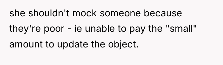 she shouldn't mock someone because they're poor - ie unable...