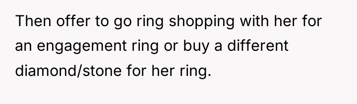 Then offer to go ring shopping with her for an...
