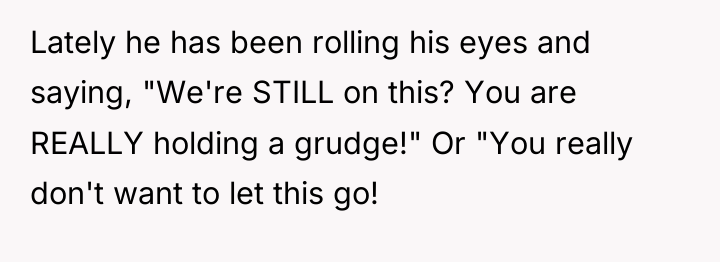 Lately he has been rolling his eyes and saying, "We're...
