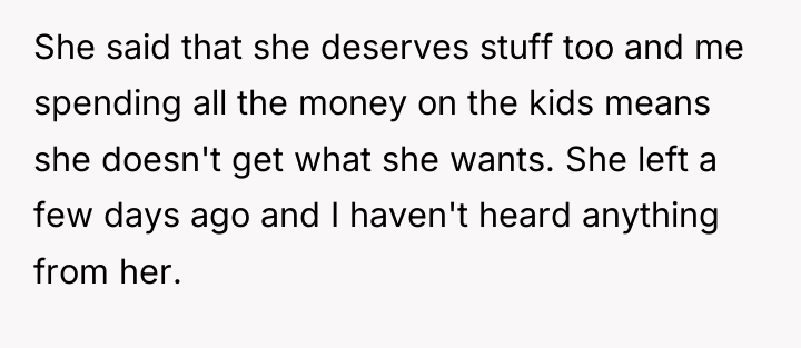 She said that she deserves stuff too and me spending...