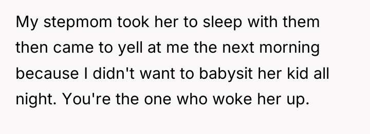 My stepmom took her to sleep with them then came...