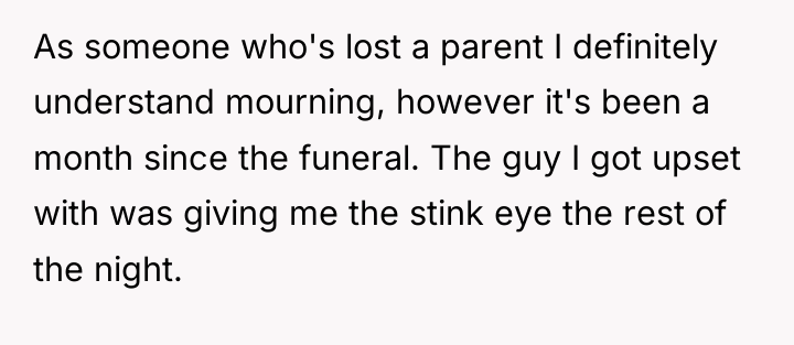 As someone who's lost a parent I definitely understand mourning,...