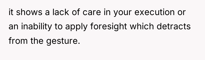 it shows a lack of care in your execution or...