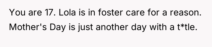 You are 17. Lola is in foster care for a...