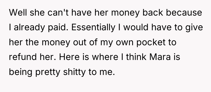 Well she can't have her money back because I already...