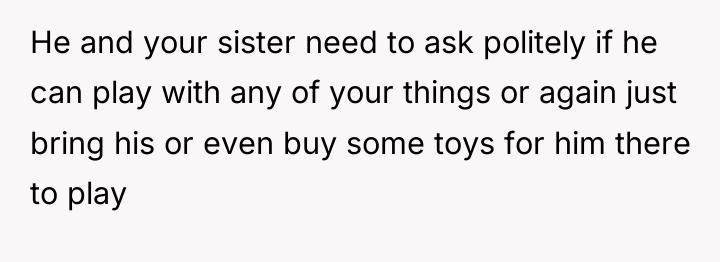 He and your sister need to ask politely if he...