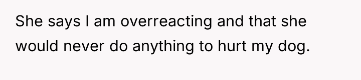 She says I am overreacting and that she would never...