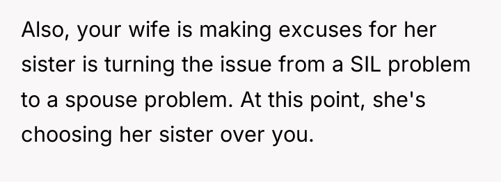 Also, your wife is making excuses for her sister is...