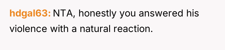 hdgal63 NTA, honestly you answered his violence with a natural...
