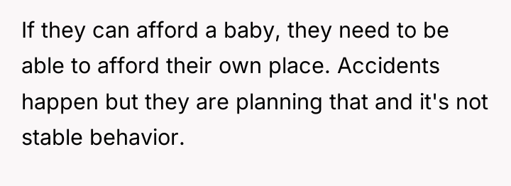 If they can afford a baby, they need to be...