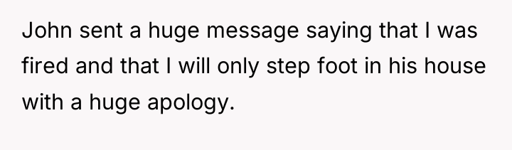 John sent a huge message saying that I was fired...