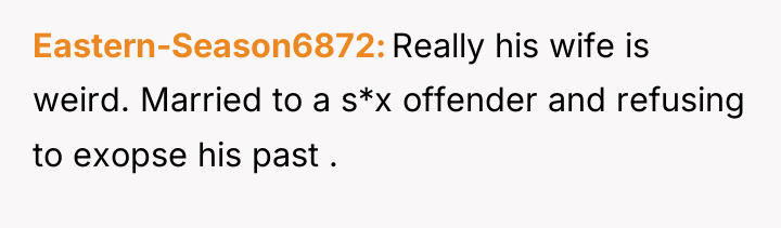 Eastern-Season6872 Really his wife is weird. Married to a s*x...