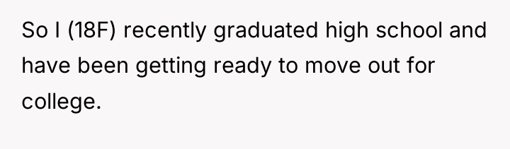 So I (18F) recently graduated high school and have been...