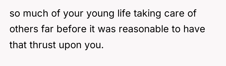 so much of your young life taking care of others...